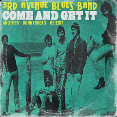 3rd Avenue Blues Band - Come And Get It _ Another Bunny Bread Re Edit