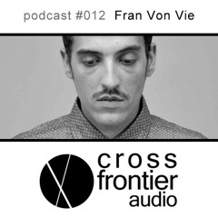 Fran Von Vie - Crossfrontier Audio Podcast 012