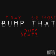 Bump That Ft Big Frost [Prod By Jones Beatz]