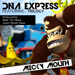 Micky Mouth - DNA Express *Free DL* (ft. Trilogy & E. Ross)[ Produced Matt Black 101 & I Am. BREED ]