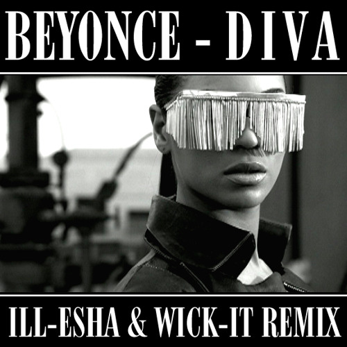 Beyonce - Diva (ill-esha and Wick-it Remix)