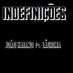 João Kaiano ft Lágrima - Indefinições