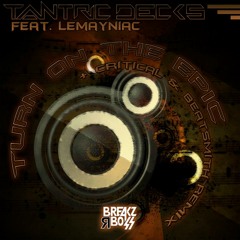 Tantric Decks Ft. Lemayniac - Turn On The Epic (Critical & Beatsmith Remix) [BRB]