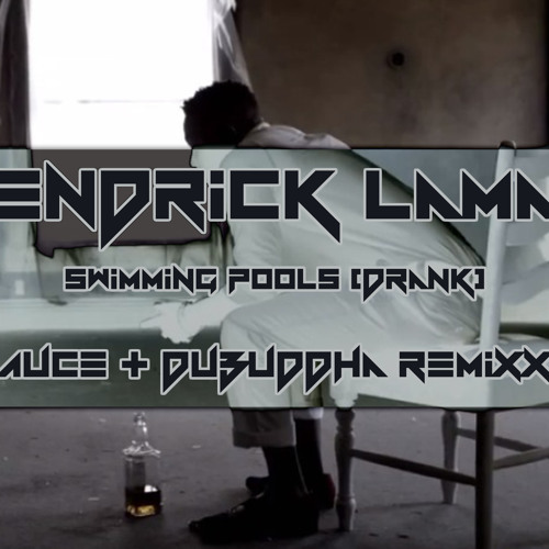 Stream Kendrick Lamar Swimming Pools (sAuce & DuBuddha Remix) FREE DL