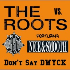 The Roots Vs. Gang Starr Feat. Nice & Smooth - Don't Say DWYCK (Eye Scream Bootleg)