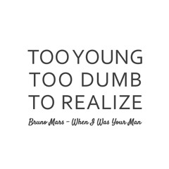 When I Was Your Man (girl version: When You Were My Man)