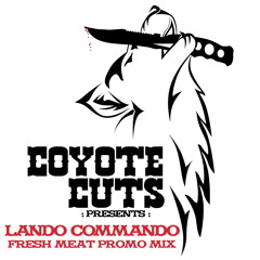 Coyote Cuts : Lando Commando : Fresh Meat Promo