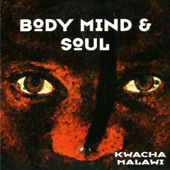 01 Body Mind & Soul - Kwacha Malawi