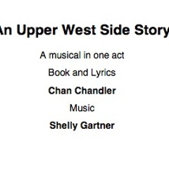 AN UPPER WEST SIDE STORY a 15-minute musical (Gartner/Chandler)