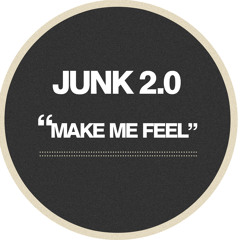 Junk 2.0 - Make Me Feel (Original Mix)