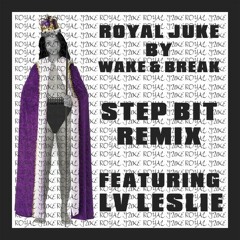 Royal Juke - Wake N Break (Stepbit Remix) Feat. LV Leslie