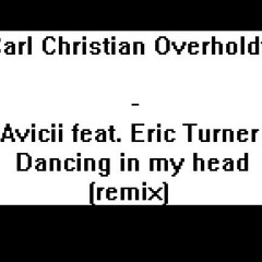 Avicii feat Eric Turner - Dancing in my Head (Carl Christian Overholdt remix)