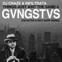 CRAZE & INFILTRA - THINGS JUST AINT THE SAME 4 GVNGSTVS (PICKSTER & RIOT EARP REMIX)