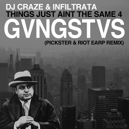 CRAZE & INFILTRA - THINGS JUST AINT THE SAME 4 GVNGSTVS (PICKSTER & RIOT EARP REMIX)