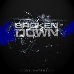 Cory Matthews - Broken Down (feat. A.J.)