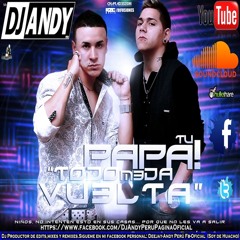 Todo Me Da Vuelta Remix ''Cumbia Villera'' - Tu Papa Feat. DJ ANDY PERU - (www.DjAndyPeru.es.tl)