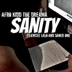 AFRO KID THE DREAMA - SANITY X EMCEE LALO x SANER ONE