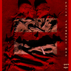 -pure ego- False Judgment Day