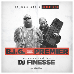 B.I.G. Over Premier - DJ Premier And The Notorious B.I.G. Mix By DJ Finesse NYC