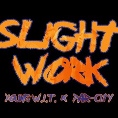 YOung W.I.T - Slight Work feat. PAR-CITY