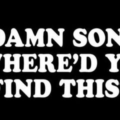 damn son where'd you find this!