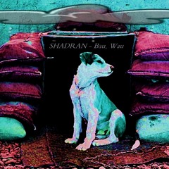 Shadran - Bau, Wau