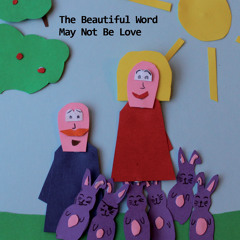 The Beautiful Word - May Not Be Love