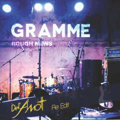 Gramme : Rough News (Del'Amott-Re Edit)