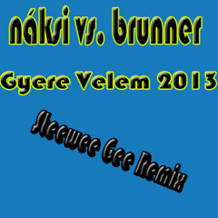 Náksi vs. Brunner - Gyere Velem 2013 (Steewee Gee Remix)