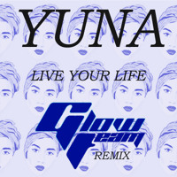 Yuna - Live Your Life (Glow Team Remix)