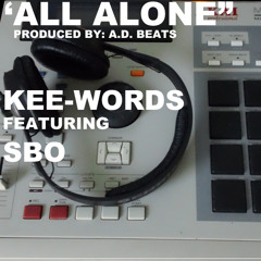 "ALL ALONE" PRODUCED BY: A.D. BEATS KEE-WORDS FT. SBo