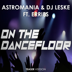 Astromania & DJ Leske ft. Erries - On the Dancefloor (Teaser) [BUY=Free Downlaod]