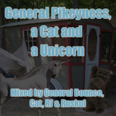 General Pikeyness, a Cat & a Unicorn - mixed by General Bounce, Cat, RJ & Ruskul