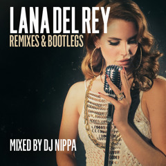 Lana Del Rey Remixes mixed by DJ Nippa (with DOWNLOAD link)