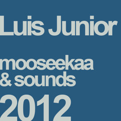 LUIS JUNIOR | MOOSEEKAA & SOUNDS 2012