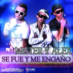 Se fue y me engaño - Mister y Alex (Prod. Dj Jack)