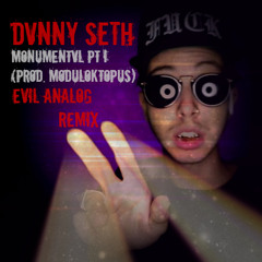 Dvnny Seth-Monumentvl PT 1  (Evil Analog remix)