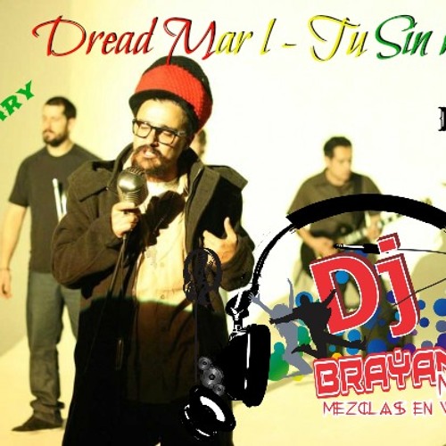 Stream DREAD MAR I - TU SIN MI (((((ĐJ BRAYAN MIX 2013))))) xD♫ by Dj  Brayan Mix Oficial | Listen online for free on SoundCloud