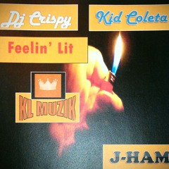 Feelin Lit' - KL MUZIK (Dj Crispy Kid Coleta J-HAM)