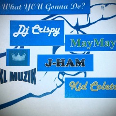 What YOU Gonna Do? - KL MUZIK (Dj Crispy MayMay J-HAM Kid Coleta)