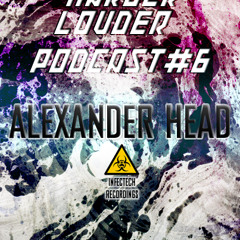 Alexander Head - HARDER & LOUDER PODCAST #6
