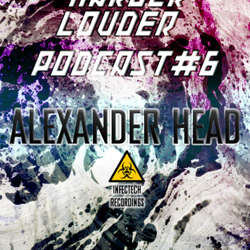 Alexander Head - HARDER & LOUDER PODCAST #6