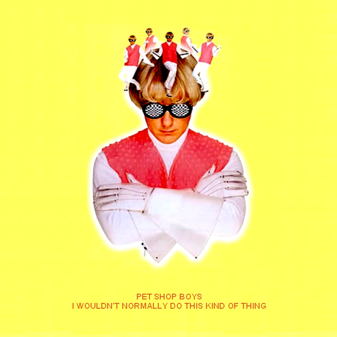 Stream Pet Shop Boys - I Wouldn't Normally Do This Kind Of Thing