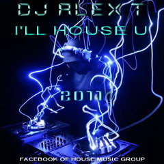 DJ ALEX T - I'LL HOUSE U