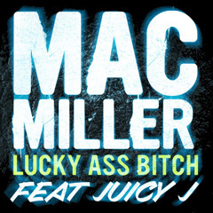 Mac Miller - Lucky Ass Bitch (feat. Juicy J) (Prod. Lex Luger)