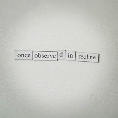 once observe(d) in recline