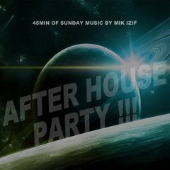 Mik izif - After House Party !!! 45Min of sunday music