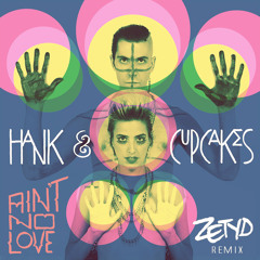 Hank & Cupcakes - Ain't No Love (Zetyd Remix)