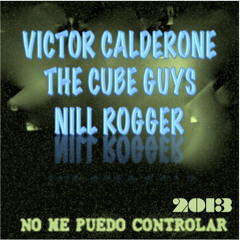 Victor Calderone Vs The Cube Guys - No me puedo Controlar 2013 (NiLL RoGGeR Remix)