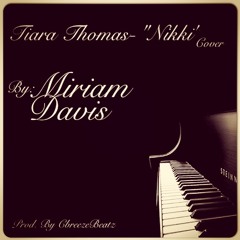 Tiara Thomas-"Nikki" Cover By Miriam Davis Prod. By CbreezeBeatz